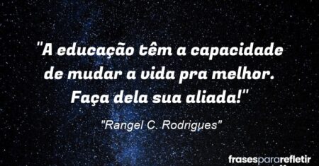 “A educação têm a capacidade de mudar a vida pra melhor. Faça dela sua aliada!”
