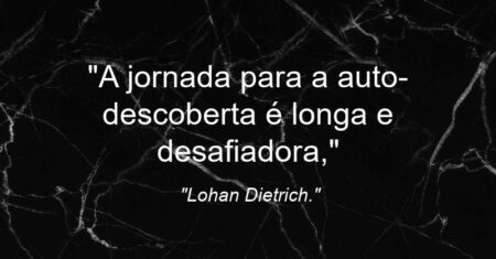 “A jornada para a auto-descoberta é longa e desafiadora,”
