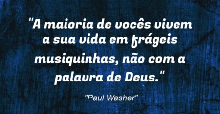 “A maioria de vocês vivem a sua vida em frágeis musiquinhas, não com a palavra de Deus.”
