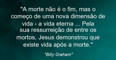 “A morte não é o fim, mas o começo de uma nova dimensão de vida – a vida eterna (…) Pela sua ressurreição de entre os mortos, Jesus demonstrou que existe vida após a morte.”