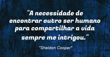 “A necessidade de encontrar outro ser humano para compartilhar a vida sempre me intrigou.”