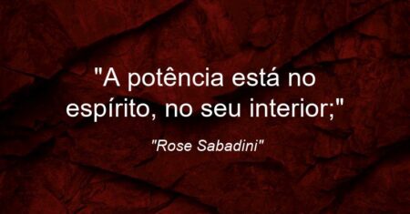 “A potência está no espírito, no seu interior;”