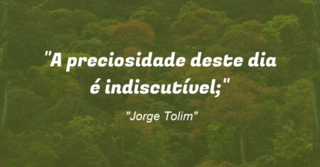 “A preciosidade deste dia é indiscutível;”