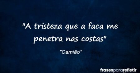 “A tristeza que a faca me penetra nas costas”