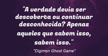“A verdade devia ser descoberta ou continuar desconhecida? Apenas aqueles que sabem isso, sabem isso.”