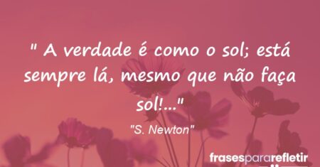 “::: A verdade é como o sol; está sempre lá, mesmo que não faça sol!…”
