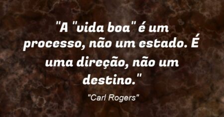 “A “vida boa” é um processo, não um estado. É uma direção, não um destino.”