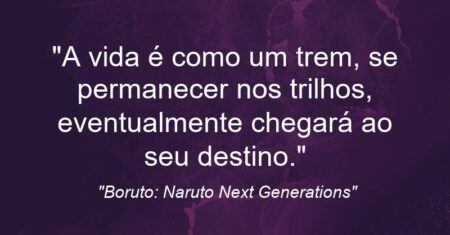 “A vida é como um trem, se permanecer nos trilhos, eventualmente chegará ao seu destino.”