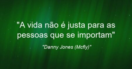 “A vida não é justa para as pessoas que se importam”