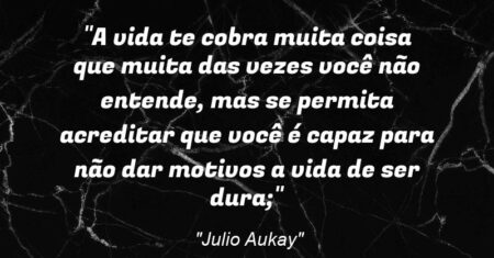 “A vida te cobra muita coisa que muita das vezes você não entende, mas se permita acreditar que você é capaz para não dar motivos a vida de ser dura;”