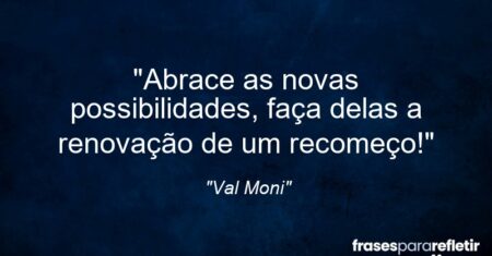 “Abrace as novas possibilidades, faça delas a renovação de um recomeço!”