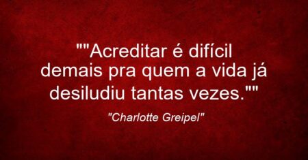 “”Acreditar é difícil demais pra quem a vida já desiludiu tantas vezes.””