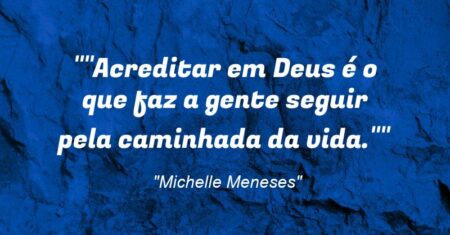 “”Acreditar em Deus é o que faz a gente seguir pela caminhada da vida.””