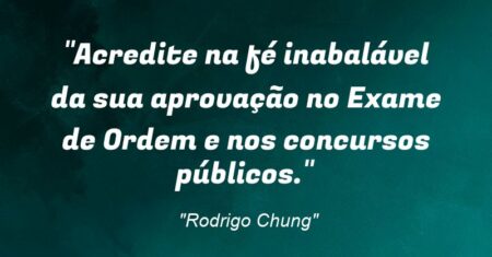 “Acredite na fé inabalável da sua aprovação no Exame de Ordem e nos concursos públicos.”