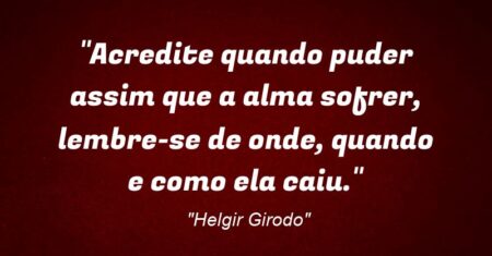 “Acredite quando puder: assim que a alma sofrer, lembre-se de onde, quando e como ela caiu.”