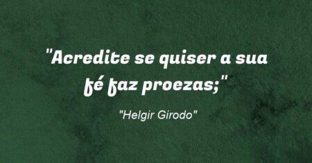 “Acredite se quiser: a sua fé faz proezas;”