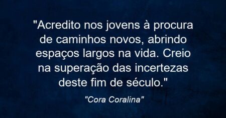 “Acredito nos jovens à procura de caminhos novos, abrindo espaços largos na vida. Creio na superação das incertezas deste fim de século.”