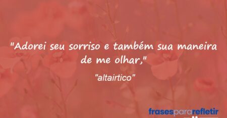 “Adorei seu sorriso e também sua maneira de me olhar,”