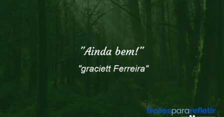 “Ainda bem!”