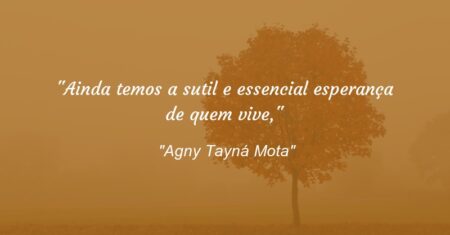 “Ainda temos a sutil e essencial esperança de quem vive,”