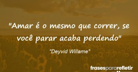 “Amar é o mesmo que correr, se você parar acaba perdendo”