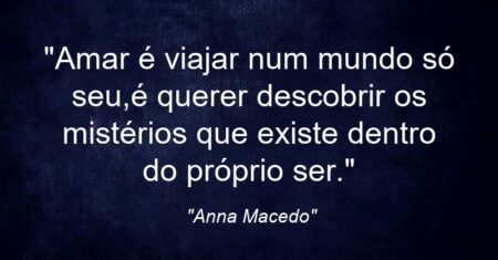 “Amar é viajar num mundo só seu,é querer descobrir os mistérios que existe dentro do próprio ser.”