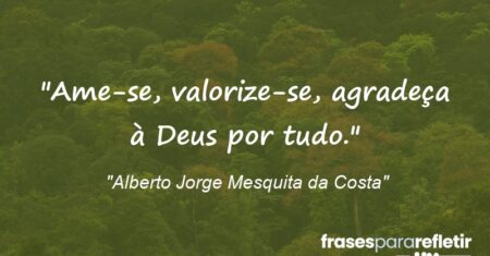 “Ame-se, valorize-se, agradeça à Deus por tudo.”