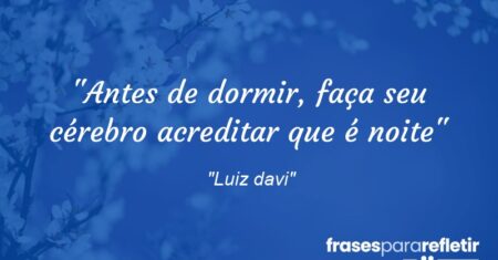 “Antes de dormir, faça seu cérebro acreditar que é noite”