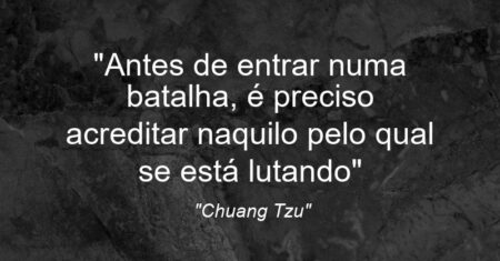 “Antes de entrar numa batalha, é preciso acreditar naquilo pelo qual se está lutando”
