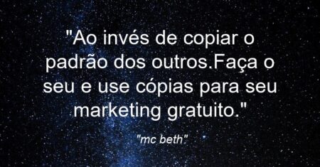 “Ao invés de copiar o padrão dos outros.Faça o seu e use cópias para seu marketing gratuito.”