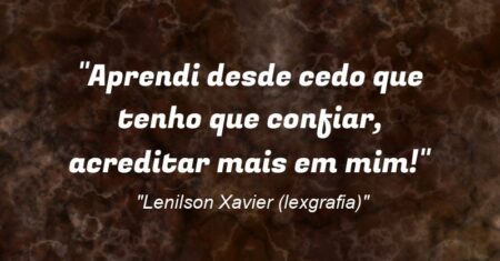 “Aprendi desde cedo que tenho que confiar, acreditar mais em mim!”