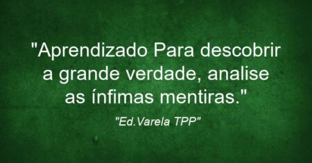 “Aprendizado: Para descobrir a grande verdade, analise as ínfimas mentiras.”
