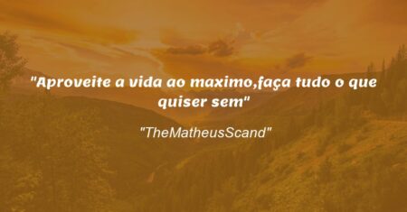 “Aproveite a vida ao maximo,faça tudo o que quiser sem”