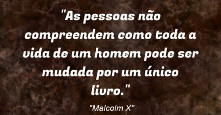 “As pessoas não compreendem como toda a vida de um homem pode ser mudada por um único livro.”