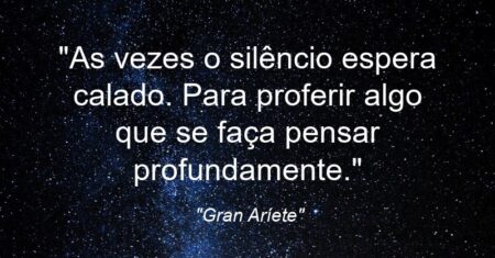 “As vezes o silêncio espera calado. Para proferir algo que se faça pensar profundamente.”