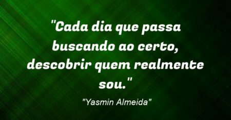 “Cada dia que passa buscando ao certo, descobrir quem realmente sou.”