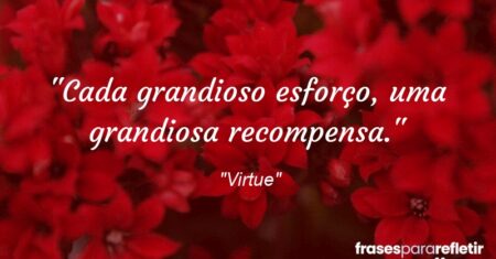 “Cada grandioso esforço, uma grandiosa recompensa.”