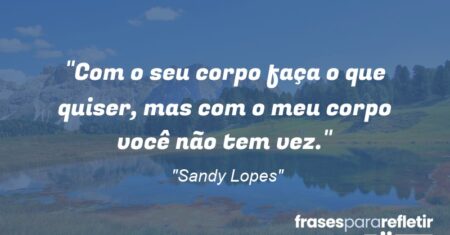 “Com o seu corpo faça o que quiser, mas com o meu corpo você não tem vez.”