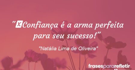 “Confiança é a arma perfeita para seu sucesso!”