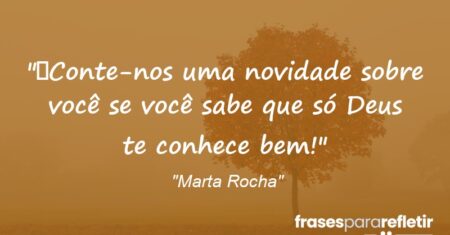 “Conte-nos uma novidade sobre você se você sabe que só Deus te conhece bem!”