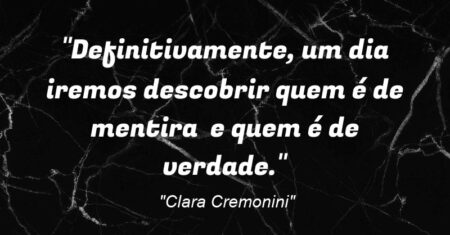 “Definitivamente, um dia iremos descobrir quem é de mentira e quem é de verdade.”