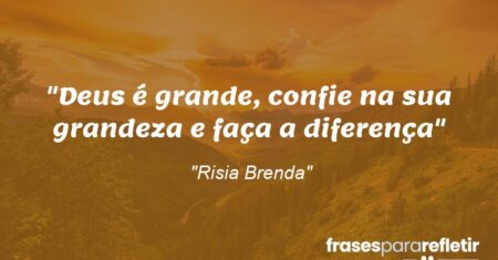 “Deus é grande, confie na sua grandeza e faça a diferença”