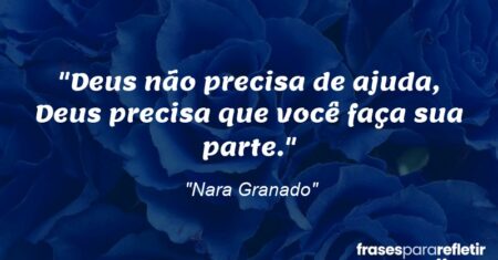 “Deus não precisa de ajuda, Deus precisa que você faça sua parte.”