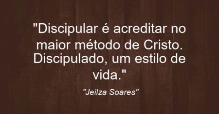 “Discipular é acreditar no maior método de Cristo. Discipulado, um estilo de vida.”