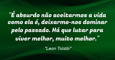 “É absurdo não aceitarmos a vida como ela é, deixarmo-nos dominar pelo passado. Há que lutar para viver melhor, muito melhor.”