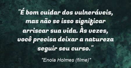 “É bom cuidar dos vulneráveis, mas não se isso significar arriscar sua vida. Às vezes, você precisa deixar a natureza seguir seu curso.”