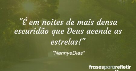 “É em noites de mais densa escuridão que Deus acende as estrelas!”