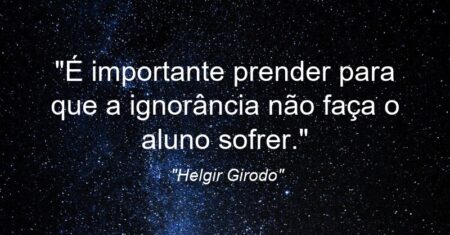 “É importante prender para que a ignorância não faça o aluno sofrer.”
