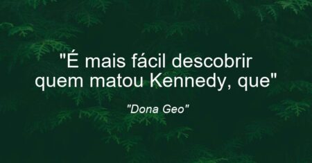 “É mais fácil descobrir quem matou Kennedy, que”