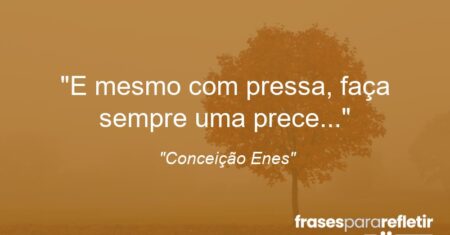 “E mesmo com pressa, faça sempre uma prece!”